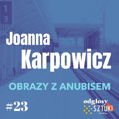 23. Joanna Karpowicz. Obrazy z Anubisem 23. Joanna Karpowicz. Obrazy z Anubisem