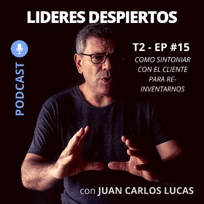 #15 ¿Cómo sintonizar con el cliente para re-inventar nuestra oferta?