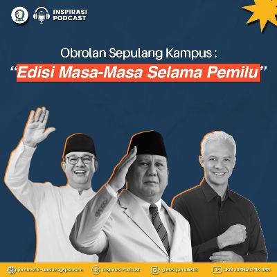 24. Obrolan sepulang kampus: Edisi masa-masa selama pemilu