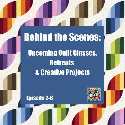Behind the Scenes: Upcoming Quilt Classes, Retreats & Creative Projects Behind the Scenes: Upcoming Quilt Classes, Retreats & Creative Projects