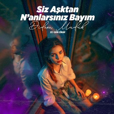 Siz Aşktan N'anlarsınız Bayım (Didem Madak)