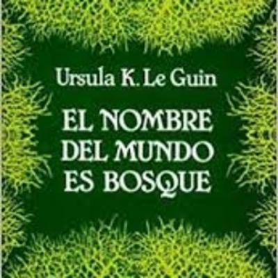 LCF #4x7 - El Nombre del Mundo es Bosque de Ursula K LeGuin