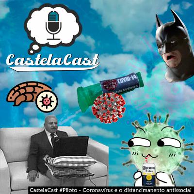 CastelaCast #Piloto - Coronavírus e o distanciamento antissocial