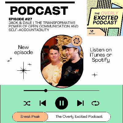 #27 Jack & Dale | The Transformative Power of Open Communication and Self-Accountability #27 Jack & Dale | The Transformative Power of Open Communication and Self-Accountability