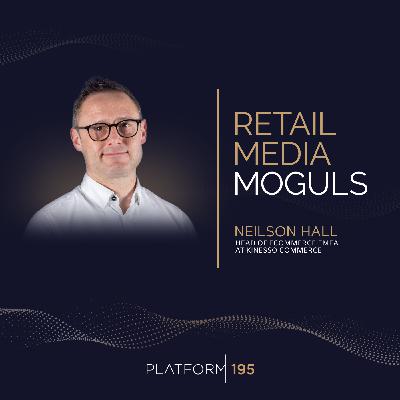 Leveraging the Benefits of a Customised Retail Media Network with Neilson Hall, Consultant and Retail Media Expert