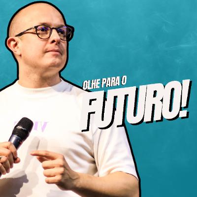 Olhe para o futuro