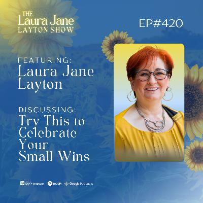 EP420: Try This to Celebrate Your Small Wins with Laura Jane EP420: Try This to Celebrate Your Small Wins with Laura Jane