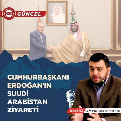 Cumhurbaşkanı Erdoğan'ın Suudi Arabistan Ziyareti