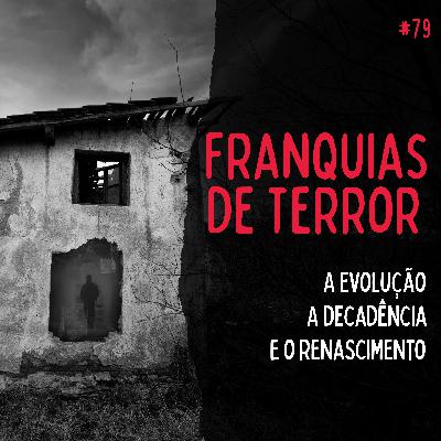 #79 Franquias de Terror - A Evolução, Decadência e o Renascimento #79 Franquias de Terror - A Evolução, Decadência e o Renascimento