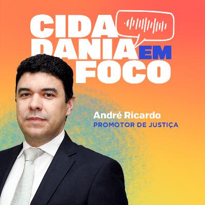 Cidadania em Foco - 01/09/2025 - Adolescência e Ato Infracional: Responsabilidade, Direitos e o Papel do MP - André Ricardo (Promotor de Justiça)