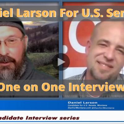 Dan Larson, U.S. Senate Candidate of Montana and I Sit Down for a One on One Interview. Discuss UBI.