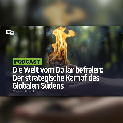 Die Welt vom Dollar befreien: Der strategische Kampf des Globalen Südens