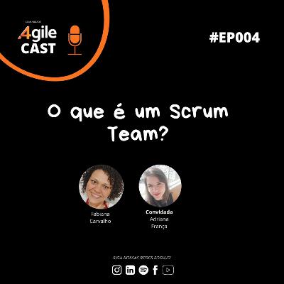 4AgileCast #004 - O SCRUM Team (part. Adriana França, PSM II)