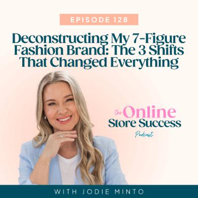 128. Deconstructing My 7-Figure Fashion Brand: The 3 Shifts That Changed Everything