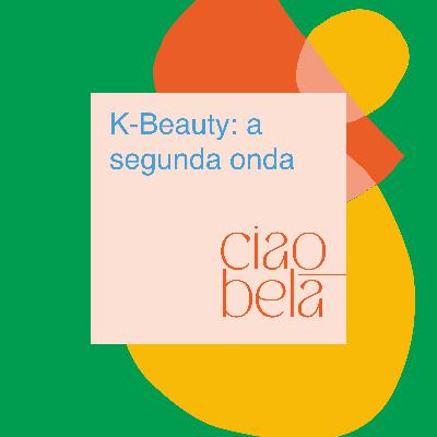 K-Beauty: a segunda onda