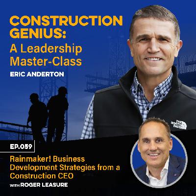 59 - Rainmaker! Business Development Strategies from a Construction CEO