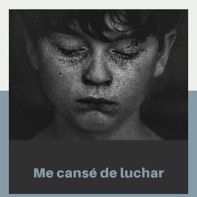 Me cansé de luchar