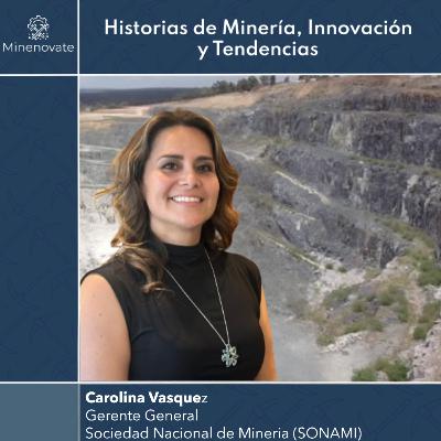 E51 - SONAMI: Impulsando la Minería. Liderazgo, Desafíos y Oportunidades con Carolina Vásquez