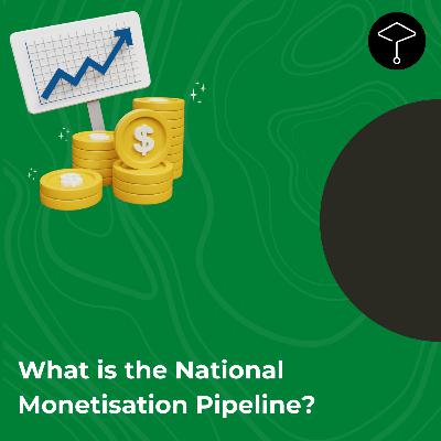 What is the National Monetisation Pipeline? What is the National Monetisation Pipeline?