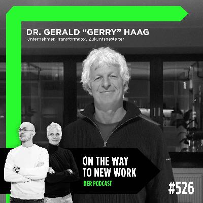 #526 Dr. Gerald “Gerry” Haag | Unternehmer, Transformator, Zukunftsgestalter #526 Dr. Gerald “Gerry” Haag | Unternehmer, Transformator, Zukunftsgestalter