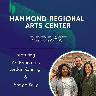 The Impact of Art Education with Jordan Kenning & Shayla Kelly