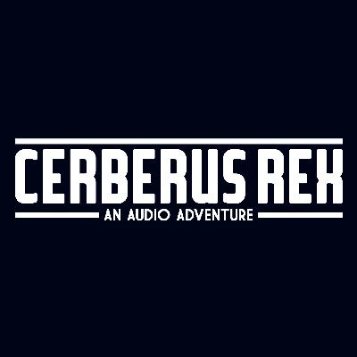 CERBERUS REX: AN AUDIO ADVENTURE CERBERUS REX: AN AUDIO ADVENTURE