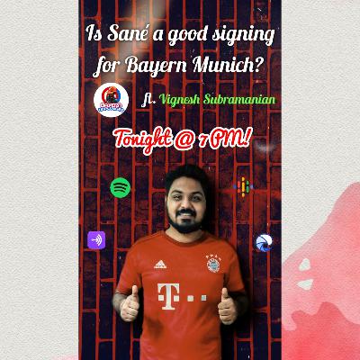 Is Sané really a good signing for Bayern? ft. Vignesh Subramanian