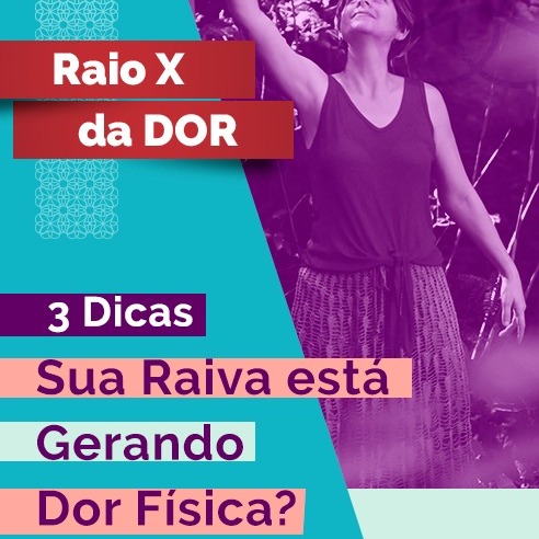 Rx da Dor 83 - Sua raiva esta gerando dor física 3 Dica