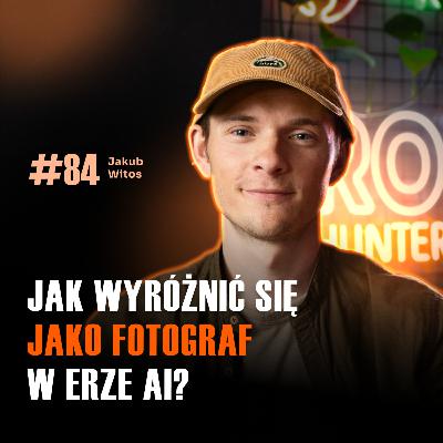 #84 Jak utrzymać autentyczność fotografii w czasach generowanych obrazów - Jakub Witos