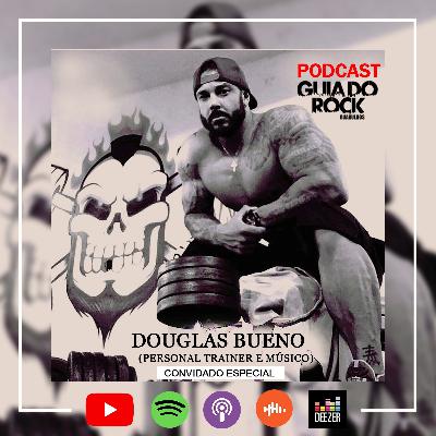 Ep. #010 DOUGLAS BUENO - Maromba x Rock