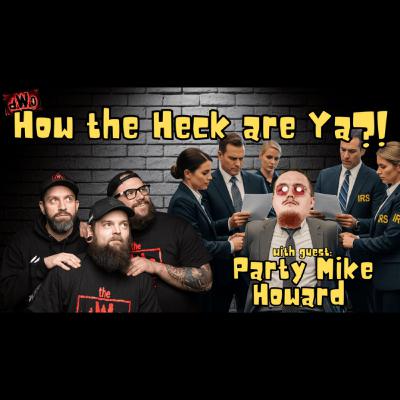 How the Heck are Ya?! with guest: Party Mike Howard