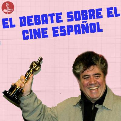 [2x15] El DEBATE sobre el CINE ESPAÑOL