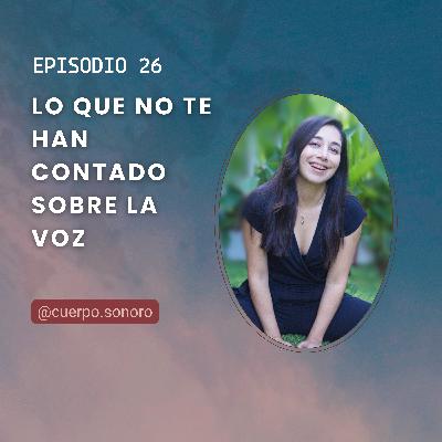 Episodio 26/Lo que Nunca te Contaron Sobre Voz, Cuerpo y Éxito en Público