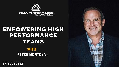Empowering High Performance Teams| Peter Montoya| Episode #673 Empowering High Performance Teams| Peter Montoya| Episode #673