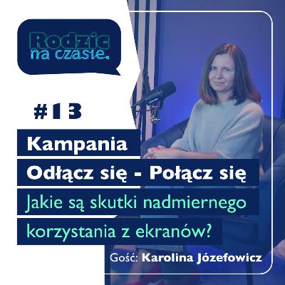 #13 Kampania "Odłącz się - Połącz się". Jakie są skutki nadmiernego korzystania z ekranów?