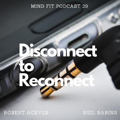 Disconnect to Reconnect Mind Fit Podcast 39 Disconnect to Reconnect Mind Fit Podcast 39