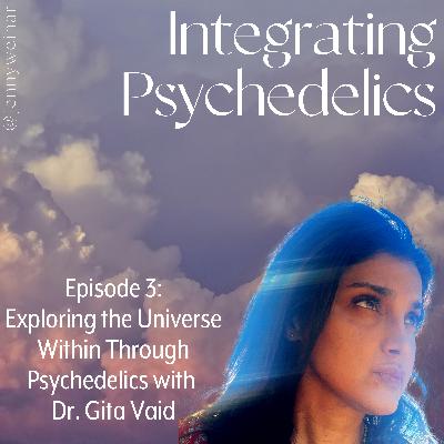 Exploring the Universe Within Through Psychedelics with Dr. Gita Vaid