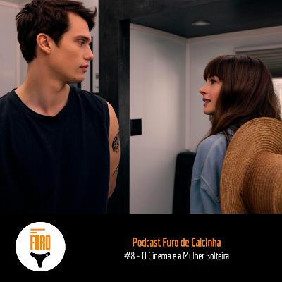 Furo de Calcinha #8 - O Cinema e a Mulher Solteira