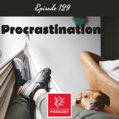 129 - Procrastination