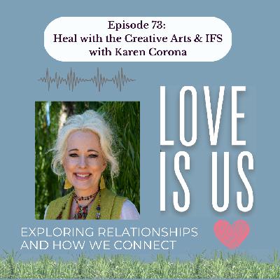 #73: Heal with the Creative Arts and IFS, with Karen Corona
