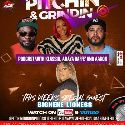 Episode 10: PITCHING & GRINDIN PODCAST WITH KLASSIK, ANAYA DAFFE' AND AARON SPECIAL GUEST BIG NENE LIONESS