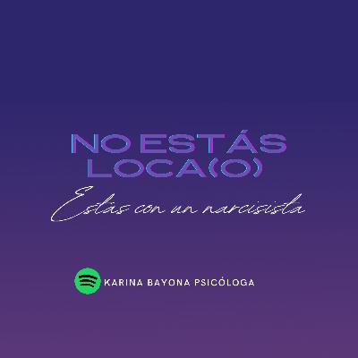 No estás loca, no estás loco, ¡estás con un Narcisista!