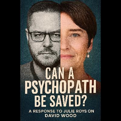 Church Issues | Can a Psychopath Be Saved? A Response to Julie Roys on David Wood Church Issues | Can a Psychopath Be Saved? A Response to Julie Roys on David Wood