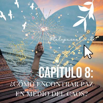 Capítulo 8: ¿Cómo encontrar paz en medio del caos?