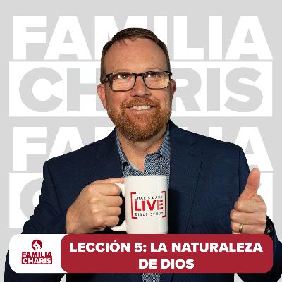 Familia Charis | Lección 5 | La naturaleza de Dios