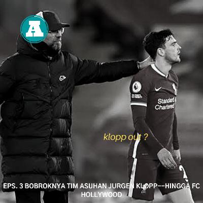 EP3 : BOBROKNYA TIM ASUHAN JURGEN KLOPP -- HINGGA FC HOLLYWOOD