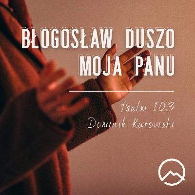 ▶ "Błogosław duszo moja Panu" ▷Dominik Kurowski - Psalm 103