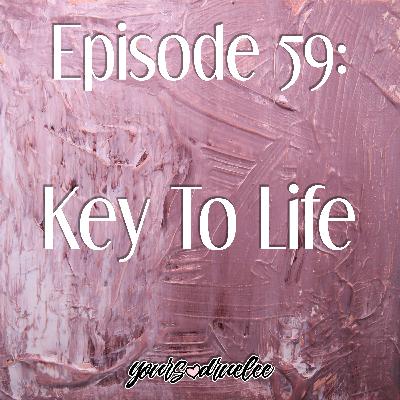 EP59: Key To Life EP59: Key To Life