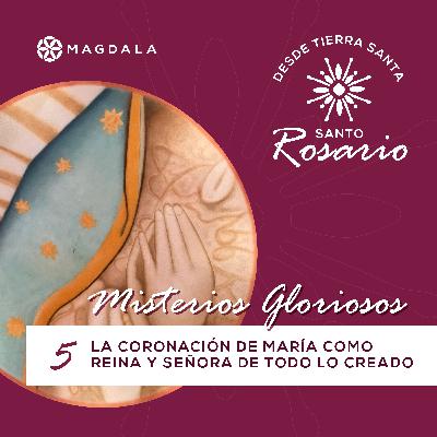 Quinto Misterio Glorioso: La coronación de María como Reina y Señora de todo lo creado