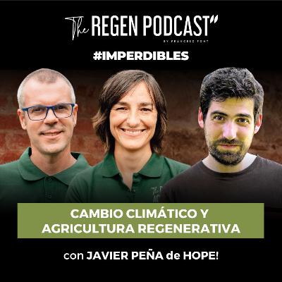 IMPERDIBLE - CAMBIO CLIMÁTICO Y AGRICULTURA REGENERTIVA con JAVIER PEÑA de HOPE!